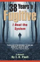 38 Years a Fugitive: I Beat the System 0692786945 Book Cover