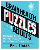Brain Health Puzzles for Adults: Crosswords, Sudoku, and Other Puzzles That Give the Brain the Exercise It Needs 1524880493 Book Cover