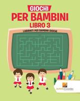 Giochi Per Bambini Libro 3: Labirinti Per Bambini Giochi 0228219310 Book Cover