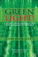 Green Light! A Troop Carrier Squadron's War From Normandy to the Rhine 1478111836 Book Cover