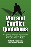 War and Conflict Quotations: A Worldwide Dictionary of Pronouncements from Military Leaders, Politicians, Philosophers, Writers and Others 0786403144 Book Cover