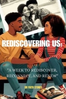 REDISCOVERING US:: "A WEEK TO REDISCOVER, RECONNECT, AND RENEW" B0CNCJHFD1 Book Cover