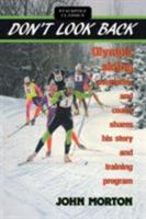 Don't Look Back: Olympic Skiing Competitor and Coach Shares His Story and Training Program 0811724344 Book Cover