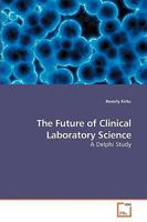 The Future of Clinical Laboratory Science: A Delphi Study 3639247388 Book Cover