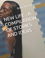 NEW LIFE : A COMPILATION OF STORIES AND IDEAS B0DTKL9B6S Book Cover