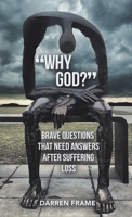 Why God?: Brave Questions That Need Answers After Suffering Loss 1664275703 Book Cover