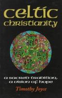 Celtic Christianity: A Sacred Tradition, a Vision of Hope 1570751765 Book Cover