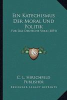 Ein Katechismus Der Moral Und Politik: Fur Das Deutsche Volk (1891) 1168470145 Book Cover