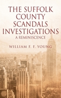 The Suffolk County Scandals Investigations: A Reminiscence 1977214878 Book Cover