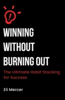 Winning Without Burning Out: The Ultimate Habit Stacking for Success B0FRZ588BR Book Cover