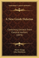 A New Greek Delectus: Containing Extracts From Classical Authors 116454103X Book Cover