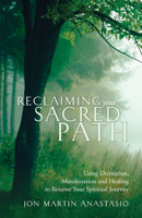 Reclaiming Your Sacred Path: Using Divination, Manifestation and Healing to Resume Your Spiritual Journey 161852108X Book Cover