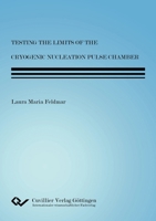 Testing the Limits of the Cyrogenic Nucleation Pulse Chamber 3736992009 Book Cover