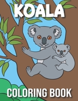 Koala Coloring Book: Koala Coloring Book for Kids With 50 Super Fun Coloring Pages Koala B0916V2VN5 Book Cover