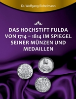 Das Hochstift Fulda von 1714 bis 1814 im Spiegel seiner Münzen und Medaillen 3743923343 Book Cover