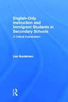 English-Only Instruction and Immigrant Students in Secondary Schools: A Critical Examination 0805825134 Book Cover