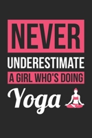 Never Underestimate A Girl Who's Doing Yoga - Yoga Training Journal - Yoga Notebook - Yoga Diary - Gift for Yoga Lover: Unruled Blank Journey Diary, 110 blank pages, 6x9 (15.2 x 22.9 cm) 1087297745 Book Cover