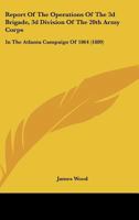 Report of the Operations of the 3D Brigade, 3D Division of the 20th Army Corps, in the Atlanta Campaign of 1864 1165650274 Book Cover