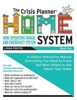 The Crisis Planner HOME System Book 1: A Unique Instruction Manual - Everything you need to know but were Afraid to ask about your home 1732842701 Book Cover