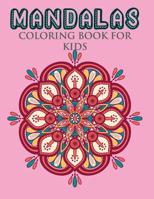 Mandala Coloring Book for Kids: Kids Coloring Book with Fun, Easy, and Relaxing Mandalas for Boys, Girls, and Beginners 1092472312 Book Cover