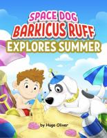 Space Dog Barkicus Ruff Explores Summer 0645834521 Book Cover
