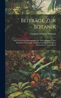 Beiträge zur Botanik: Eine Sammlung monographischer Abhandlungen ueber besonders schwierige Gewächs-Gattungen der Flora Deutschlands, Erster Band 102268955X Book Cover