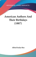 American Authors and Their Birthdays: Programmes and Suggestions for the Celebration of the Birthdays of Authors 129703371X Book Cover