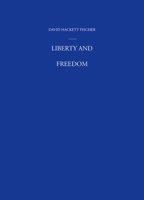 Liberty and Freedom: A Visual History of America's Founding Ideas (America: a Cultural History) 0195162536 Book Cover
