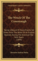 The Wreck of the Conemaugh: Being a Record of Some Events Set Down from the Notes of an English Baronet, During the American War with Spain 1141765489 Book Cover
