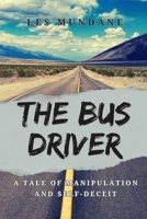 The Bus Driver: A Tale of Manipulation and Self-Deceit B0F7J1Z1D5 Book Cover