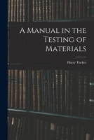 A Manual in the Testing of Materials 1013341708 Book Cover