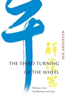 The Third Turning of the Wheel: Wisdom of the Samdhinirmocana Sutra 193048531X Book Cover