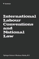 International Labour Conventions and National Law: The Effectiveness of the Automatic Incorporation of Treaties in National Legal Systems 9401767203 Book Cover