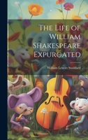 The Life of William Shakespeare Expurgated 1021959790 Book Cover