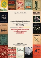 Argentinische Publikationen in deutscher Sprache. Ein Katalog Publicaciones argentinas en idioma alemán. Un catálogo 2023: Publicaciones argentinas en idioma alemán. Un catálogo (German Edition) 9874734272 Book Cover