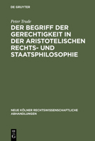 Der Begriff Der Gerechtigkeit in Der Aristotelischen Rechts- Und Staatsphilosophie 3111163717 Book Cover