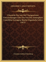 Ubersicht Der Seit 1847 Fortgesetzten Untersuchungen Uber Das Von Der Atmosphare Unsichtbar Getragene Reiche Organische Leben (1871) 1160774277 Book Cover