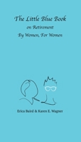 The Little Blue Book On Retirement By Women, For Women 1954786220 Book Cover