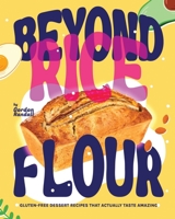 Beyond Rice Flour: Gluten-Free Dessert Recipes that Actually Taste Amazing B0DV4PWHRL Book Cover
