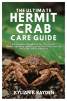 The Ultimate Hermit Crab Care Guide: A Complete Handbook for Nurturing, Understanding, and Enjoying your Fascinating Shell-Bound Companion B0FSKDP831 Book Cover