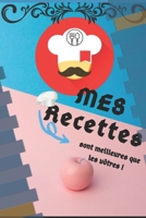 Mes recettes sont meilleures que les v�tres: Carnet et livre personnalis� � remplir, Cahier pour 45 recettes, Photographie de Vos Plats, 15,24x22,86 cm Cadeau pour les cuisiniers amateurs 1654705691 Book Cover
