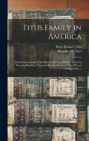 Titus Family in America: Eleven Generations of the Direct Line From Robert Titus I to Dorothy Madaline Titus and Bursley Howland Titus XI and an Appendix ... 1014061989 Book Cover
