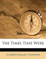 The Times That Were (Classic Reprint) 1359338624 Book Cover