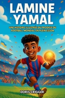 Biographie de Lamine Yamal: Une histoire illustrée du prodige du football mondial en plein essor – du football de terrain à la célébrité mondiale, ... les jeunes fans de football (French Edition) B0FR1VZNJQ Book Cover