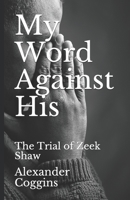 My Word Against His: The Trial of Zeek Shaw B085KS1NN5 Book Cover