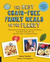 The Best Grain-Free Family Meals on the Planet: Make Grain-Free Breakfasts, Lunches, and Dinners Your Whole Family Will Love with More Than 170 Delicious Recipes 1592337198 Book Cover