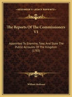 The Reports of the Commissioners V1: Appointed to Examine, Take, and State the Public Accounts of the Kingdom 1165814706 Book Cover