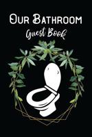 Our Bathroom Guest Book: Funny Restroom Guest Book 1095673181 Book Cover