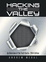 Hacking the Valley: An Overview of the Tech Sector, 2014 Edition 1491899344 Book Cover