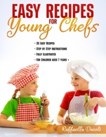 Easy Recipes for Young Chefs: 35 Easy Recipes, Step by Step Instructions, Fully Illustrated, For Children aged 7 years + 1513684434 Book Cover
